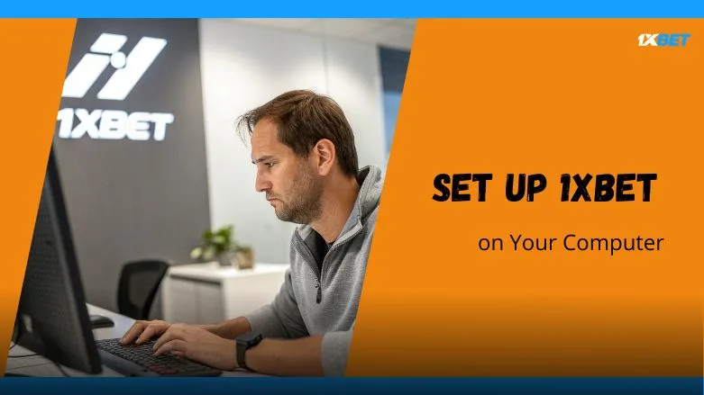 Set Up 1xBet on Your Computer Easily