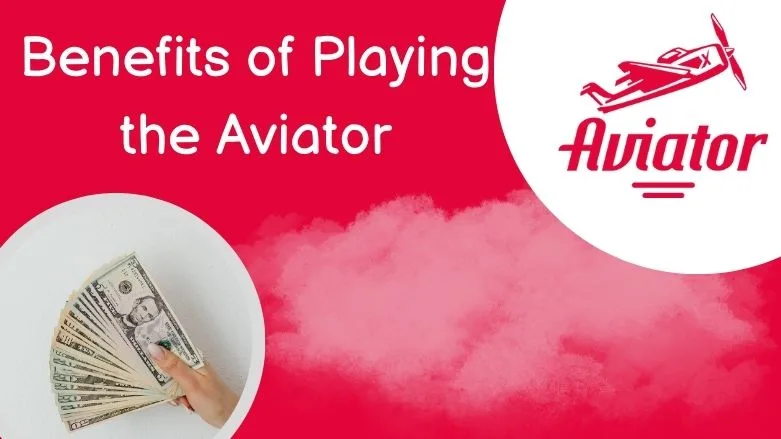 Benefits of Playing the Aviator